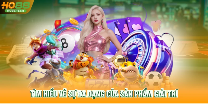 Tìm hiểu về sự đa dạng của sản phẩm giải trí